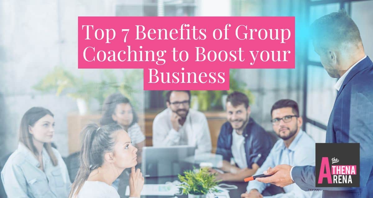 The Power of Group Business Coaching Top 7 Benefits of Group Coaching to Boost your Business