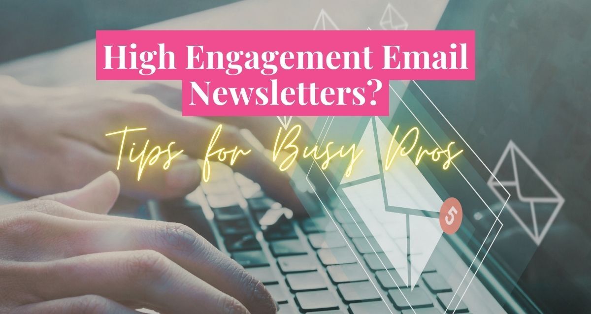 High Engagement Email Newsletter Tips for Busy Pros- HOw to make an email news letter