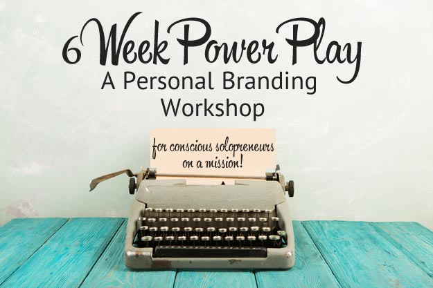 6 Week Power Play a Personal Branding Workshop for Conscious Solopreneurs