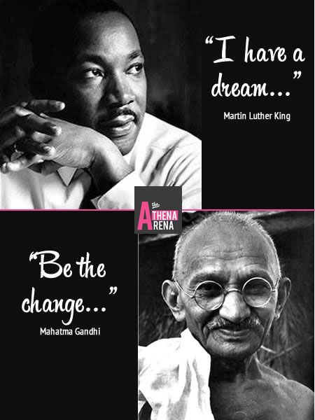 Vision....Martin Luther King I have a dream and Mahatma Gandhi Be the change