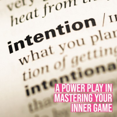 Intention is a power play in mastering your inner game and business mastery