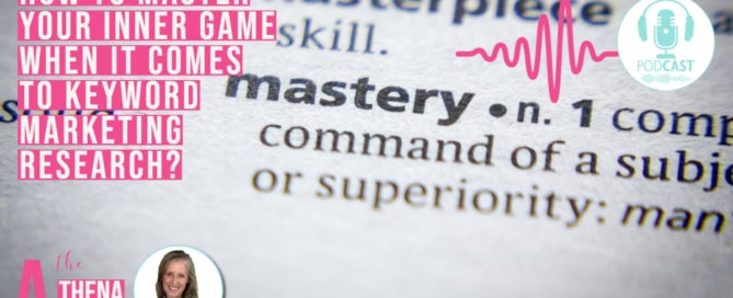 E6-Business Mastery -The Athena Arena Podcast - Why is Keyword Research a Mastering Your Inner Game Process for Your Business